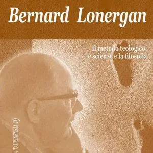 Bernard Lonergan, il metodo teologico, le scienze e la filosofia Compra Online