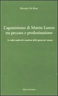 Esclusivo L‘agostinismo di Martin Lutero tra peccato e predestinazione. Le radici medievali e moderne della «gettatezza» umana