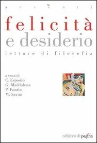 Felicità e desiderio. Letture di filosofia Promozione