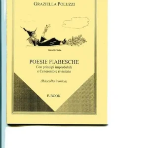 Nuovo Arrivo Poesie fiabesche. Con principi improbabili e Cenerentole rivisitate. Post-femminismo con ironia