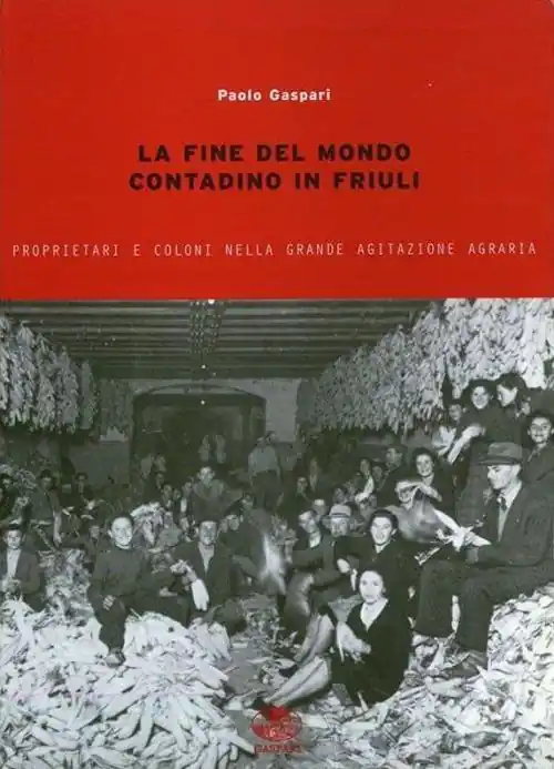 La fine del mondo contadino in Friuli. Proprietari e coloni nella grande agitazione agraria Promozione