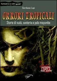 Orrori tropicali. Storie di vudù, santería e palo mayombe Vendita Finale