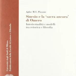 Sinesio e la «sacra ancora» di Omero. Intertestualità e modelli fra retorica e filosofia Vendita Finale