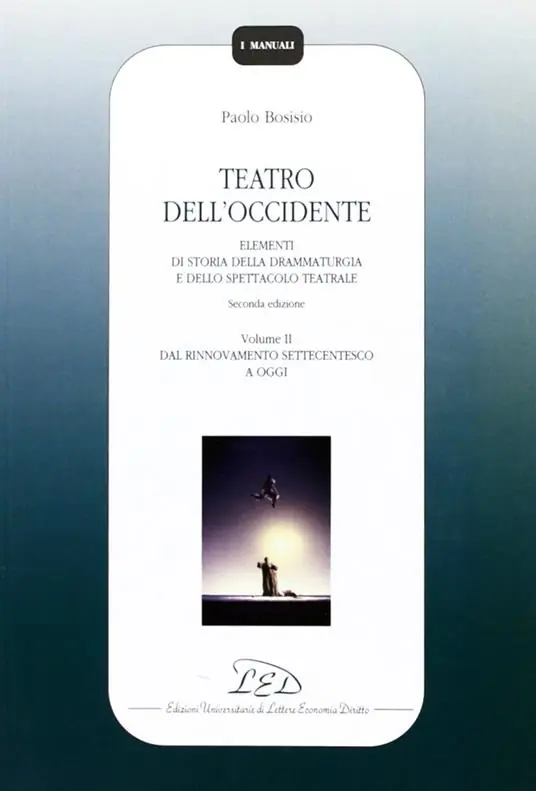 A Buon Prezzo Teatro dell‘Occidente. Elementi di storia della drammaturgia e dello spettacolo teatrale. Vol. 2 Dal rinnovamento settecentesco a oggi