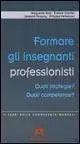 Formare gli insegnanti professionisti. Quali strategie? Quali competenze? Reso Gratuito