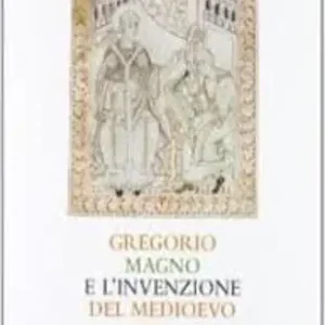 Gregorio Magno e l‘invenzione del Medioevo Compra Online