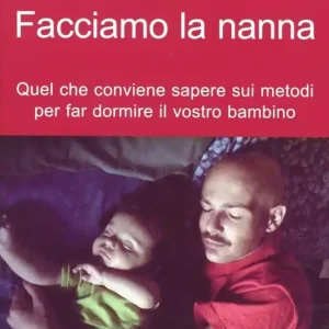 Facciamo la nanna. Quel che conviene sapere sui metodi per far dormire il vostro bambino Prezzo Scontato