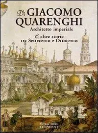 Occasione Di Giacomo Quarenghi architetto imperiale e altre storie tra Settecento e Ottocento