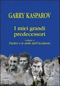 I miei grandi predecessori. Vol. 4 Fischer e le stelle dell‘Occidente. Super Prezzo