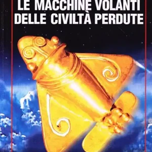 Le macchine volanti delle civiltà perdute Direttamente Dal Produttore