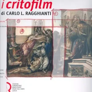 I critofilm di Carlo L. Ragghianti. Tutte le sceneggiature Più Venduto
