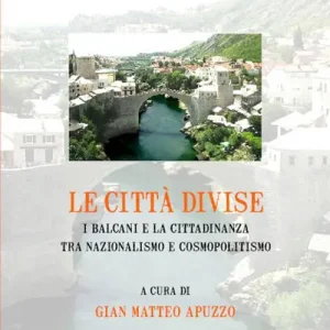 Economico Le città divise. I balcani e la cittadinanza tra nazionalismo e cosmopolitismo