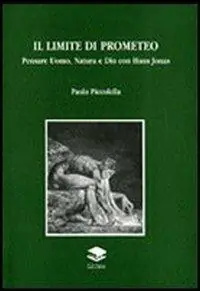 Il limite di Promoeteo. Pensare Uomo, Natura e Dio con Hans Jonas Occasione Imperdibile
