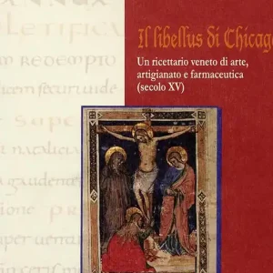 Ordina Subito Il Libellus di Chicago. Un ricettario di arte, artigianato e farmaceutica (secolo XV)