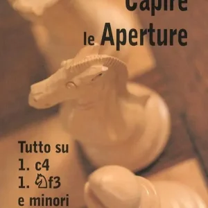 Capire le aperture. Vol. 3 Tutto su 1.c4, Cf3 e minori Nuova Collezione