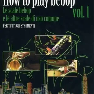 Compra Oggi Stesso How to play bepop. Le scale bepop e le altre scale di uso comune. Per tutti gli strumenti. Metodo
