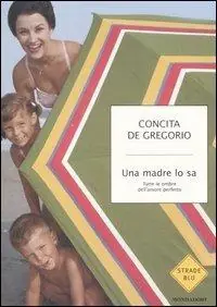 Offerta Del Giorno Una madre lo sa. Tutte le ombre dell‘amore perfetto