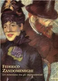 Consegna Rapida Federico Zandomeneghi. Un veneziano tra gli impressionisti. Ediz. illustrata
