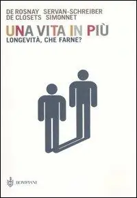 Una vita in più. Longevità, che farne? Offerta Speciale