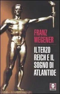 Il Terzo Reich e il sogno di Atlantide Subito Disponibile