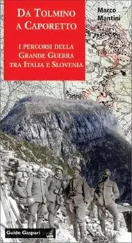 Da Tolmino a Caporetto lungo i percorsi della grande guerra tra Italia e Slovenia. Per scoprire un museo all‘aperto. Ediz. inglese e slovena Offerta Speciale