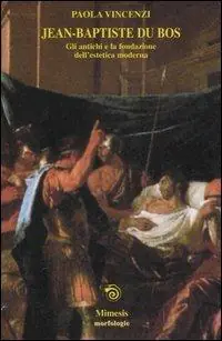 Sconto Jean-Baptiste du Bos. Gli antichi e la fondazione dell‘estetica moderna