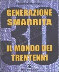 Ultimissimo Modello Generazione smarrita. Il mondo dei trentenni
