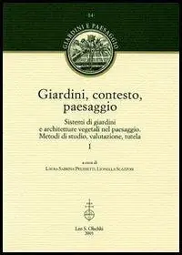 Giardini, contesto, paesaggio. Sistemi di giardini e architetture vegetali nel paesaggio. Metodi di studio, valutazione, tutela. Ediz. italiana e inglese Offerta Speciale
