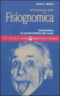 Iniziazione alla fisiognomica. Interpretare le caratteristiche del corpo Nuova Collezione