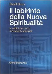 Prezzo Ridotto Il labirinto della nuova spiritualità. Le radici dei nuovi movimenti spirituali
