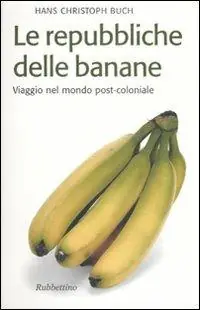 Solo Oggi Le repubbliche delle banane. Viaggio nel mondo post-coloniale