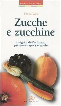 Ultimissimo Modello Zucche e zucchine. I segreti dell‘ortolano per avere sapore e salute