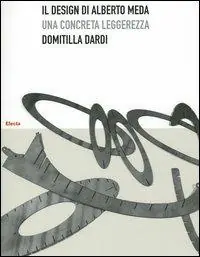 Solo Oggi Il design di Alberto Meda. Una concreta leggerezza. Ediz. illustrata