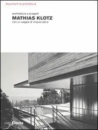 Mathias Klotz. Architetture e progetti. Ediz. illustrata Novità