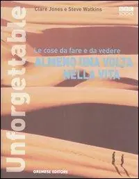 Unforgettable. Le cose da fare e da vedere almeno una volta nella vita. Ediz. illustrata Direttamente Dal Produttore