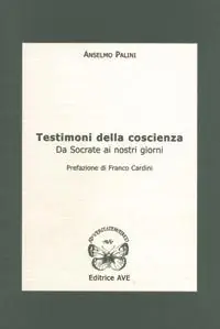 Testimoni della coscienza. Da Socrate ai nostri giorni Promozione Esclusiva