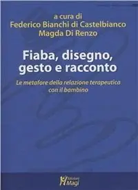 Acquista Ora Fiaba, disegno, gesto e racconto. Le metafore della relazione terapeutica con il bambino