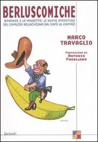 Berluscomiche. Bananas 2 la vendetta le nuove avventure del Cavalier Bellachioma dal kapò al kappaò Solo Oggi