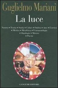 Must-Have La luce. Natura, teoria, storia, colore, ombra, arte, estetica, mistica, metafisica, fenomenologia, ontologia, mistero, poesia