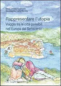 Rappresentare l‘utopia. Viaggio tra le città possibili nell‘Europa del Settecento Esclusivo