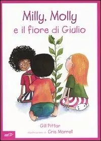 Milly, Molly e il fiore di Giulio. Ediz. illustrata Economico