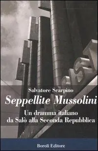 Seppellite Mussolini. Un dramma italiano da Salò alla Seconda Repubblica Promozione
