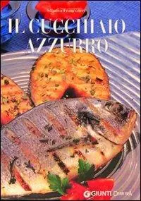 Offerta Limitata Il cucchiaio azzurro. Oltre 800 ricette di mare e d‘acqua dolce