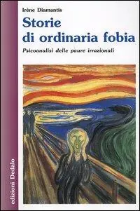 Storie di ordinaria fobia. Psicoanalisi delle paure irrazionali Consegna Rapida