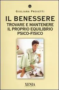 Il benessere. Trovare e mantenere il proprio equilibrio psico-fisico Ultime Pezzi