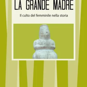 Reso Gratuito La grande madre. Il culto del femminile nella storia