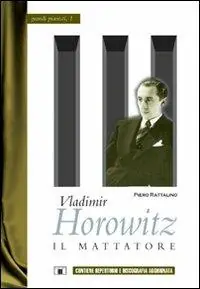 Offerta Limitata Vladimir Horowitz. Il mattatore
