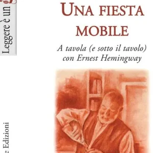 Scelto Dai Clienti Una fiesta mobile. A tavola (e sotto il tavolo) con Ernest Hemingway