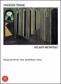 Offerta Atlanti metafisici. Giorgio De Chirico. Arte, architettura, critica. Ediz. illustrata