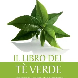 Offerta Lampo Il libro del tè verde. Informazioni, ricette, storia, tradizioni, segreti e poesia su una pianta meravigliosa